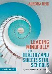 Reid, Aurora - Leading Mindfully for Healthy and Successful Schools