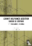  - China’s Big Power Ambition under Xi Jinping