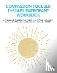 Arnold, Rachel, Alldredge, Cameron T., Cattani, Kara, Griner, Derek - Compassion Focused Therapy Participant Workbook