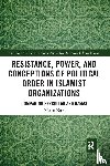 Koss, Maren - Resistance, Power and Conceptions of Political Order in Islamist Organizations