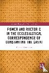 Pottenger, Andrew J. (Nazarene Bible College - Power and Rhetoric in the Ecclesiastical Correspondence of Constantine the Great