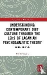 Morris, Bethany (Point Park University - Understanding Contemporary Diet Culture through the Lens of Lacanian Psychoanalytic Theory
