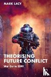 Lacy, Mark - Theorising Future Conflict