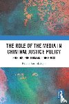 Antolak-Saper, Natalia - The Role of the Media in Criminal Justice Policy