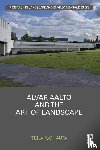 Isohauta, Teija - Alvar Aalto and The Art of Landscape