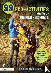 Watkins, Sarah - 99 Eco-Activities for Your Primary School