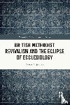 Pedlar, James E. - British Methodist Revivalism and the Eclipse of Ecclesiology