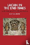 Weatherill, Rob - Lacan in the End Times