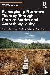  - Reimagining Narrative Therapy Through Practice Stories and Autoethnography