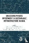  - Unlocking Private Investment in Sustainable Infrastructure in Asia