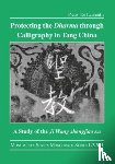 De Laurentis, Pietro - Protecting the Dharma through Calligraphy in Tang China