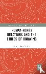 McVey, Rosalie Jones - Human-Horse Relations and the Ethics of Knowing