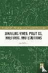 Havu, Kaarlo - Juan Luis Vives: Politics, Rhetoric, and Emotions