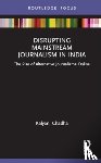 Chadha, Kalyani - Disrupting Mainstream Journalism in India