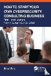 Das, Ravi - How to Start Your Own Cybersecurity Consulting Business