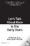 Louis, Stella, Betteridge, Hannah - Let’s Talk About Race in the Early Years