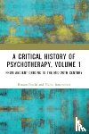 Foschi, Renato (Sapienza University of Rome, Innamorati, Marco (Universita Tor Vergata - A Critical History of Psychotherapy, Volume 1