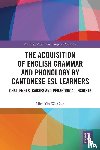 Chan, Alice Yin Wa - The Acquisition of English Grammar and Phonology by Cantonese ESL Learners