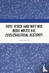 Shaw, Richard - How, When and Why did Bede Write his Ecclesiastical History?