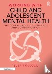 McCool, Susan - Working with Child and Adolescent Mental Health: The Central Role of Language and Communication