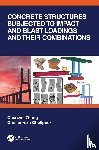Zhang, Chunwei (Shenyang University of Technology, Gholipour, Gholamreza - Concrete Structures Subjected to Impact and Blast Loadings and Their Combinations