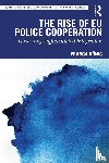Konig, Franca (Hertie School of Governance - The Rise of EU Police Cooperation - Governing Differentiated Integration