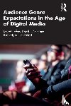 Jeffres, Leo W. (Cleveland State University, Atkin, David J. (University of Connecticut, Neuendorf, Kimberly A. (Cleveland State University - Audience Genre Expectations in the Age of Digital Media