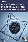 Quicke, Rob - Finding Your Voice in Radio, Audio, and Podcast Production