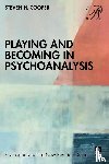 Cooper, Steven H. - Playing and Becoming in Psychoanalysis