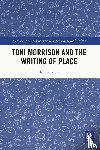 Sundman, Alice - Toni Morrison and the Writing of Place