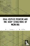 Atmanspacher, Harald (Turing Center of ETH Zurich, Rickles, Dean (University of Sydney - Dual-Aspect Monism and the Deep Structure of Meaning