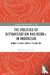 Williams, David Aled - The Politics of Deforestation and REDD+ in Indonesia