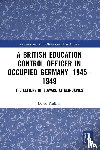 Phillips, David (University of Oxford - A British Education Control Officer in Occupied Germany, 1945–1949