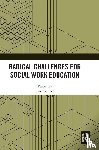  - Radical Challenges for Social Work Education