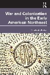 Strobel, Christoph - War and Colonization in the Early American Northeast