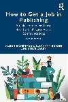 Baverstock, Alison, Bowen, Susannah, Carey, Steve - How to Get a Job in Publishing