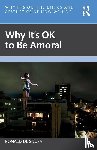 de Sousa, Ronald - Why It's OK to Be Amoral