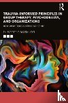 Giacomucci, Scott - Trauma-Informed Principles in Group Therapy, Psychodrama, and Organizations