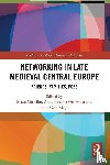  - Networking in Late Medieval Central Europe