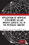 Shah, Manan (Pandit Deendayal Petroleum Uni, Kshirsagar, Ameya (Pandit Deendayal Petroleum Univ, Panchal, Jainam (Pandit Deendayal Petroleum Univ - Applications of Artificial Intelligence (AI) and Machine Learning (ML) in the Petroleum Industry