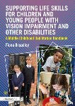 Broadley, Fiona - Supporting Life Skills for Children and Young People with Vision Impairment and Other Disabilities