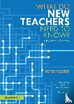 Foster, Peter - What Do New Teachers Need to Know?