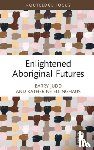 Judd, Barry (University of Melbourne, Australia), Ellinghaus, Katherine (La Trobe University, Australia) - Enlightened Aboriginal Futures