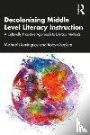 Dominguez, Michael, Seglem, Robyn - Decolonizing Middle Level Literacy Instruction