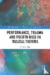 Rua, Colleen - Performance, Trauma and Puerto Rico in Musical Theatre