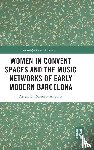 Mazuela-Anguita, Ascension - Women in Convent Spaces and the Music Networks of Early Modern Barcelona