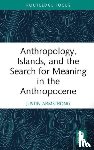 Armstrong, Justin (Wellesley College - Anthropology, Islands, and the Search for Meaning in the Anthropocene
