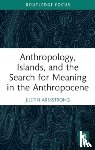 Armstrong, Justin (Wellesley College - Anthropology, Islands, and the Search for Meaning in the Anthropocene