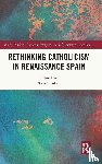  - Rethinking Catholicism in Renaissance Spain