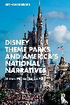 Bemis, Bethanee - Disney Theme Parks and America’s National Narratives